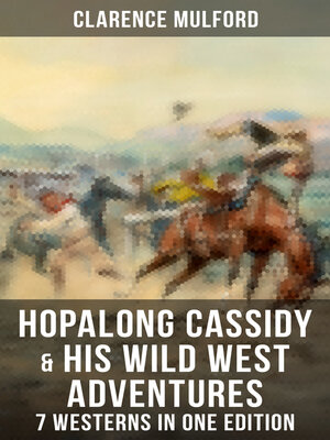 cover image of Hopalong Cassidy & His Wild West Adventures – 7 Westerns in One Edition